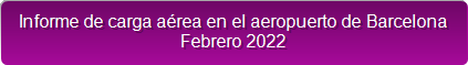Informe de carga a&eacute;rea en el aeropuerto de Barcelona
Febrero 2022